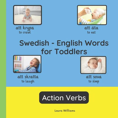 Swedish - English Words for Toddlers - Action Verbs: Teach and Learn Swedish For Kids and Beginners Bilingual Picture Book with English Translations - Paperback