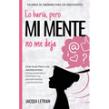 Lo haría, pero MI MENTE no me deja: Una guía para las adolescentes: : Cómo entender y controlar tus pensamientos y sentimientos