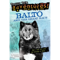 Balto and the Great Race (Totally True Adventures): How a Sled Dog Saved the Children of Nome