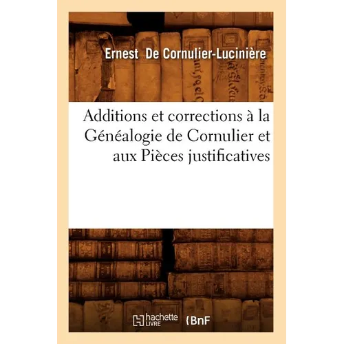 Additions Et Corrections À La Généalogie de Cornulier Et Aux Pièces Justificatives