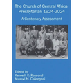 The Church of Central Africa Presbyterian 1924-2024: A Centenary Assessment