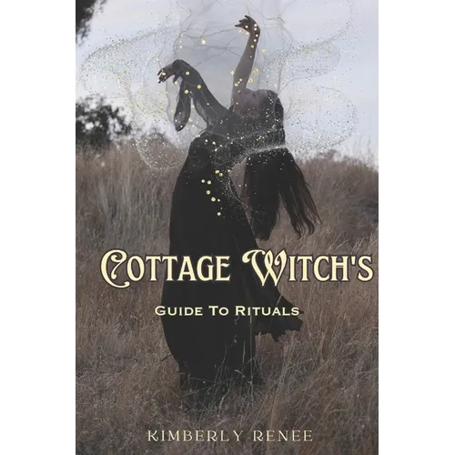 Cottage Witch's: Guide to Rituals