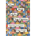 The Myth of the Non-Christian: Engaging Atheists, Nominal Christians and the Spiritual But Not Religious