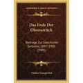 Das Ende Der Obrenovitch: Beitrage Zur Geschichte Serbiens, 1897-1900 (1905)
