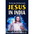 Jesus in India: The Lost Years of The Son of God Revealed