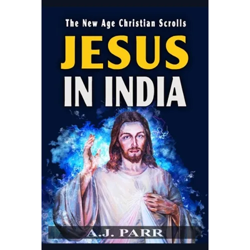 Jesus in India: The Lost Years of The Son of God Revealed