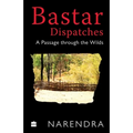 Bastar Dispatches: A Passage Through the Wilds