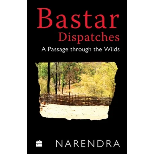 Bastar Dispatches: A Passage Through the Wilds