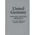 United Germany: The Past, Politics, Prospects