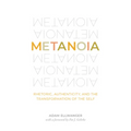 Metanoia: Rhetoric, Authenticity, and the Transformation of the Self