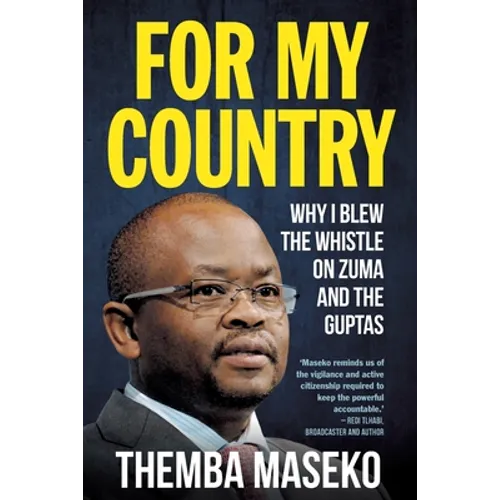 FOR MY COUNTRY - Why I Blew the Whistle on Zuma and the Guptas