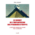 Le secret de l'implantation des pyramides d'Egypte: L'Histoire remise en cause par la mesure