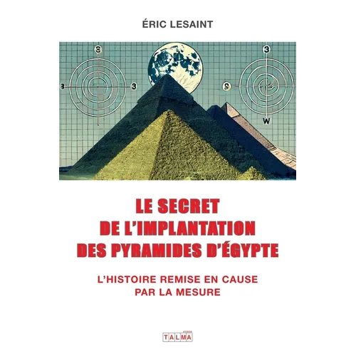 Le secret de l'implantation des pyramides d'Egypte: L'Histoire remise en cause par la mesure - Paperback