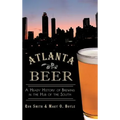 Atlanta Beer: A Heady History of Brewing in the Hub of the South