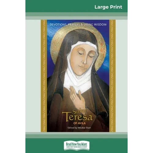 Saint Teresa of Avila: Devotions, Prayers & Living Wisdom (16pt Large Print Edition)