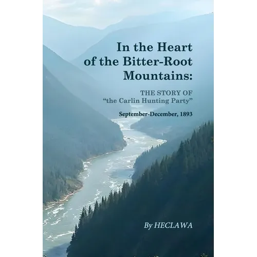 In the Heart of the Bitter-Root Mountains: A Harrowing Chronicle of Survival in the Rugged American Frontier