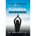 Inteligencia Emocional Holística: Enfócate, Todo Es Energía