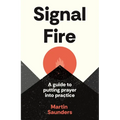 Youthscape Satellites: Signal Fire: A Guide to Putting Prayer Into Practice
