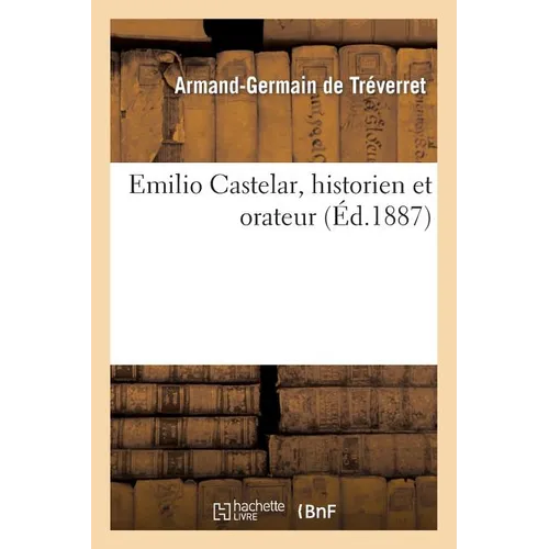 Emilio Castelar, Historien Et Orateur