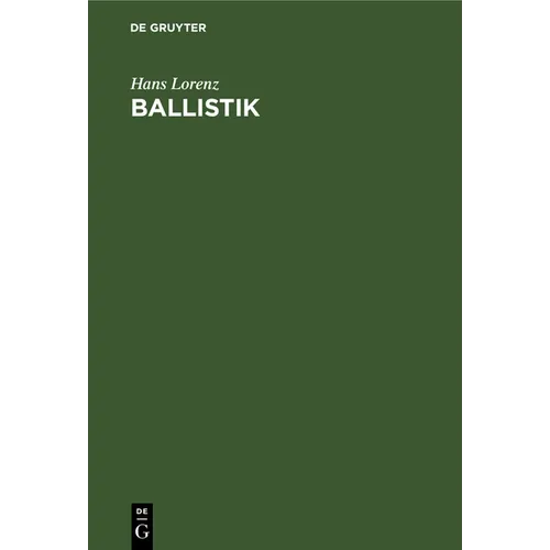 Ballistik: Die Mechanischen Und Thermischen Grundlagen Der Lehre Vom Schuß