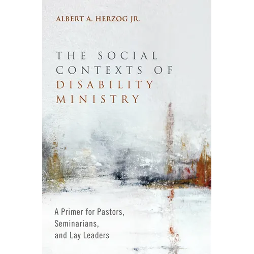 The Social Contexts of Disability Ministry: A Primer for Pastors, Seminarians, and Lay Leaders