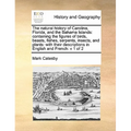 The Natural History of Carolina, Florida, and the Bahama Islands: Containing the Figures of Birds, Beasts, Fishes, Serpents, Insects, and Plants: With