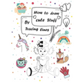 How to draw cute stuff by Tracing lines: Easy and fun step by step suitable for children and teens