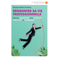 Réorienter sa vie professionnelle: Gérer la transition avec justesse, simplicité et cohérence