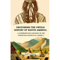 Uncovering the Untold History of Native America: A Comprehensive History of the Indigenous People of America