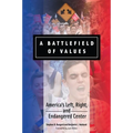 A Battlefield of Values: America's Left, Right, and Endangered Center