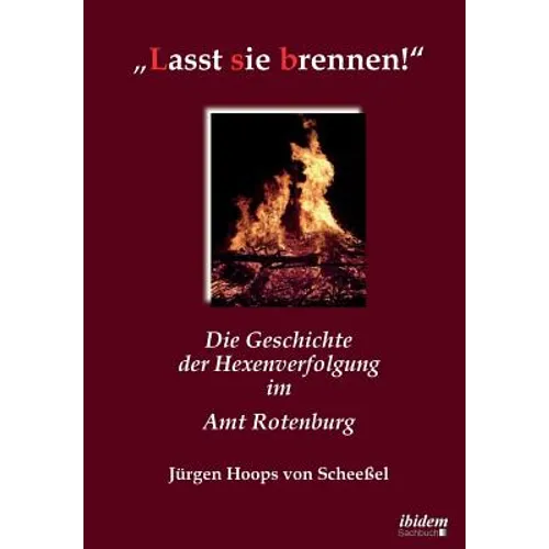 "Lasst sie brennen!. Die Geschichte der Hexenverfolgung im Amt Rotenburg - Paperback