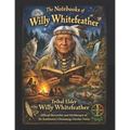 The Notebooks of Willy Whitefeather: Tribal Elder Willy Whitefeather, Official Storyteller and Mythkeeper of the Southeastern Chickamauga Cherokee Nat
