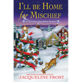 I'll Be Home for Mischief: A Christmas Tree Farm Mystery
