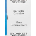 Raffaella Crispino & Hans Demeulenaere: Incomplete Neighbor