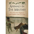 Animals in the Military: From Hannibal's Elephants to the Dolphins of the U.S. Navy