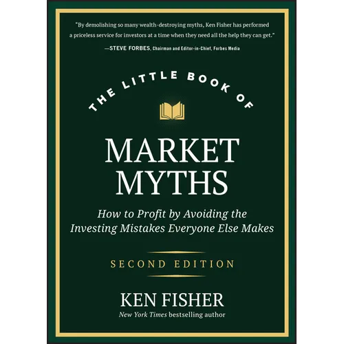 The Little Book of Market Myths: How to Profit by Avoiding the Investing Mistakes Everyone Else Makes