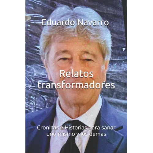 Relatos transformadores: Cronicas e Historias para sanar uno mismo y los demas
