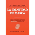 Brand Identity Breakthrough / Desarrollando la Identidad de Marca: How to Craft Your Company's Unique Story to Make Your Products Irresistible / Cómo