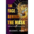 The Face Behind the Mask: Shattering The Secrets That Keep You Stuck