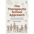 The Therapeutic School Approach: How to Embed Trauma-Informed, Attachment-Aware Practices to Improve Outcomes for All Children