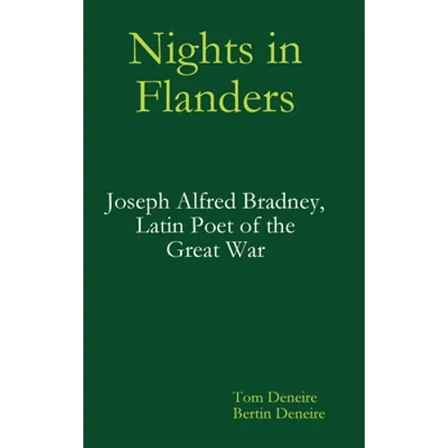 Nights in Flanders. Joseph Alfred Bradney, Latin Poet of the Great War