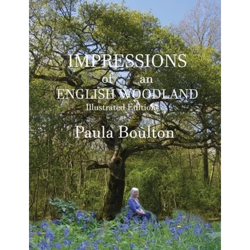 Impressions of an English Woodland - illustrated edition: My year in Kingswood