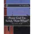 Praise God I'm Saved, "Now What?": Teachers Book