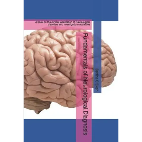 Fundamentals of Neurological Diagnosis: A book on the clinical localization of Neurological disorders and investigation modalities