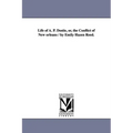 Life of A. P. Dostie, or, the Conflict of New orleans / by Emily Hazen Reed.