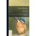 Sea-birds: an Introduction to the Natural History of the Sea-birds of the North Atlantic