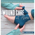 Wound Care at Home: A Guide for Families and Caregivers