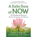 A Daily Dose of Now: 365 Mindfulness Meditation Practices for Living in the Moment