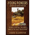 THE BOY AND THE TALL, TALL ROCK and ABBIE AND THE SAUCY BLACK BIRD: An Anthology of Young Pioneer Adventures