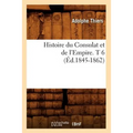Histoire Du Consulat Et de l'Empire. T 6 (Éd.1845-1862)